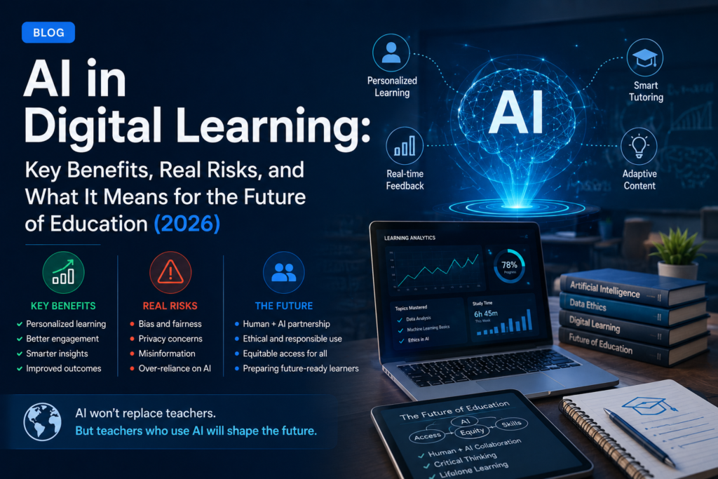 AI in Digital Learning: Key Benefits, Real Risks, and What It Means for the Future of Education (2026)